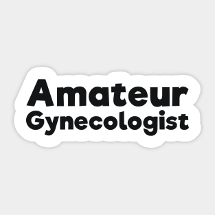 Amateur Gynecologist doctor humor Sticker